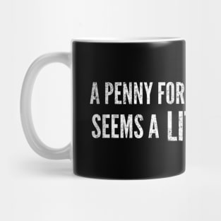 A Penny For Your Thoughts Seems A Little Pricey - Funny Sayings Mug